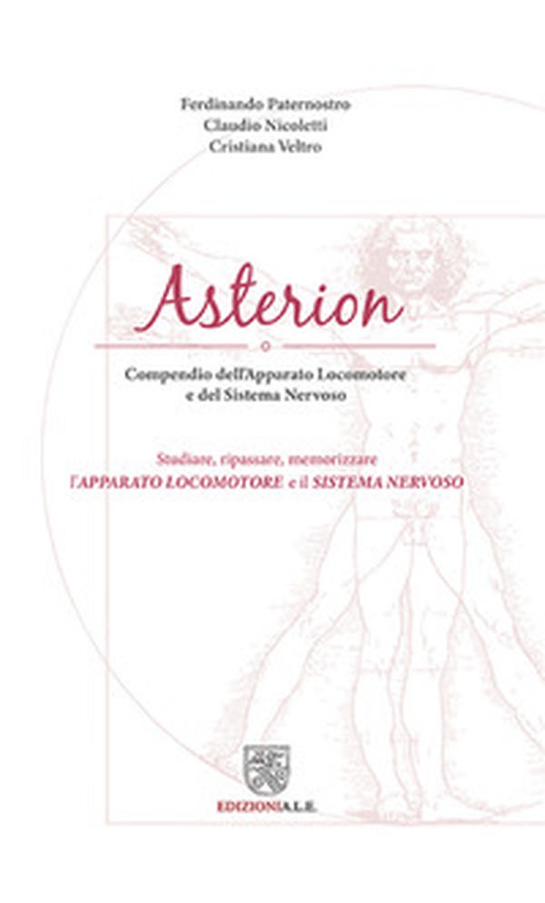 Asterion. Compendio dell'apparato locomotore e del sistema nervoso. Studiare, ripassare, memorizzare l'apparato locomotore e il sistema nervoso - Librerie.coop
