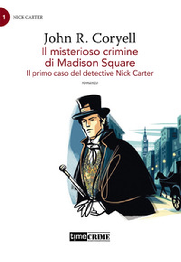 Il misterioso crimine di Madison Square. Il primo caso del detective Nick Carter - Vol. 1 - Librerie.coop Il misterioso crimine di Madison Square. Il primo caso del detective Nick Carter - Vol. 1 - Librerie.coop