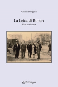 La Leica di Robert. Una storia vera - Librerie.coop