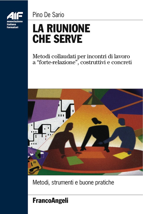 La riunione che serve. Metodi collaudati per incontri di lavoro a "forte-relazione", costruttivi e concreti - Librerie.coop La riunione che serve. Metodi collaudati per incontri di lavoro a "forte-relazione", costruttivi e concreti - Librerie.coop