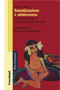 Somatizzazione e adolescenza. Quando le emozioni sono sequestrate nel corpo - Librerie.coop Somatizzazione e adolescenza. Quando le emozioni sono sequestrate nel corpo - Librerie.coop