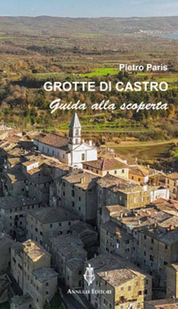 Grotte di Castro. Guida alla scoperta - Librerie.coop Grotte di Castro. Guida alla scoperta - Librerie.coop