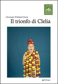 Chistoph Willibald Gluck. Il trionfo di Clelia - Librerie.coop
