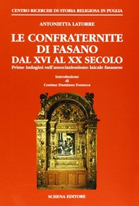 Le confraternite di Fasano dal XVI al XX secolo. Prime indagini sull'associazionismo laicale fasanese - Librerie.coop