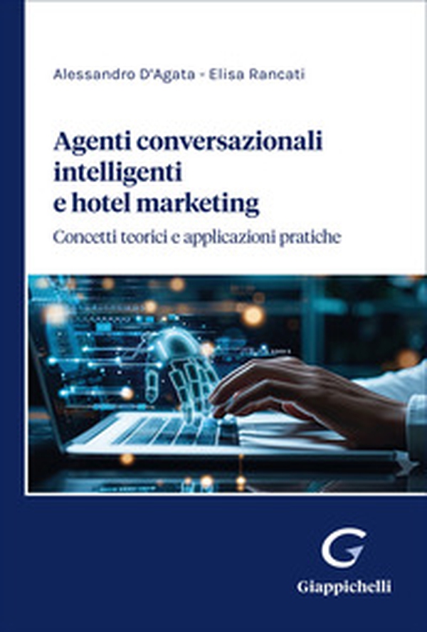 Agenti conversazionali intelligenti e hotel marketing. Concetti teorici e applicazioni pratiche - Librerie.coop