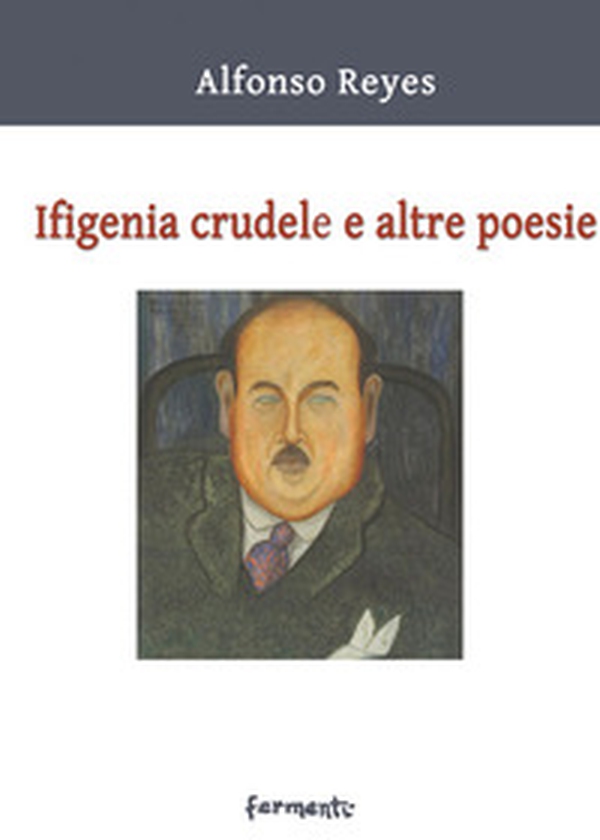 Ifigenia crudele e altre poesie. Testo spagnolo a fronte - Librerie.coop