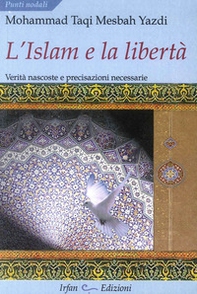 L'Islam e la libertà. Verità nascoste e precisazioni necessarie - Librerie.coop