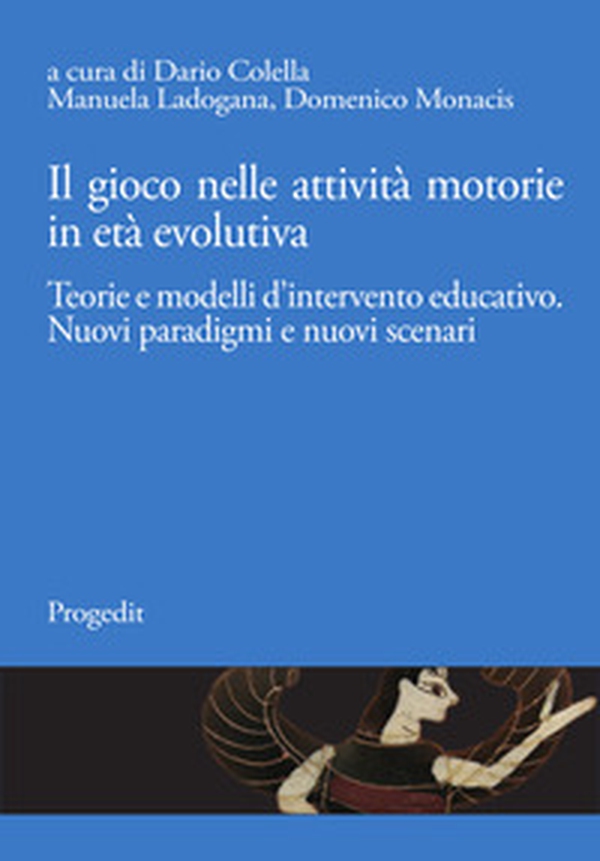Il gioco nelle attività motorie in età evolutiva. Teorie e modelli d'intervento educativo. Nuovi paradigmi e nuovi scenari - Librerie.coop Il gioco nelle attività motorie in età evolutiva. Teorie e modelli d'intervento educativo. Nuovi paradigmi e nuovi scenari - Librerie.coop