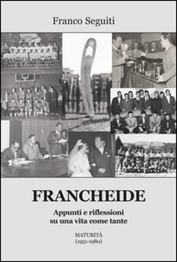 Francheide. Appunti e riflessioni su una vita come tante. Maturità (1951-1980) - Librerie.coop Francheide. Appunti e riflessioni su una vita come tante. Maturità (1951-1980) - Librerie.coop
