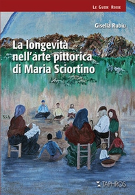 La longevità nell'arte pittorica di Maria Sciortino - Librerie.coop