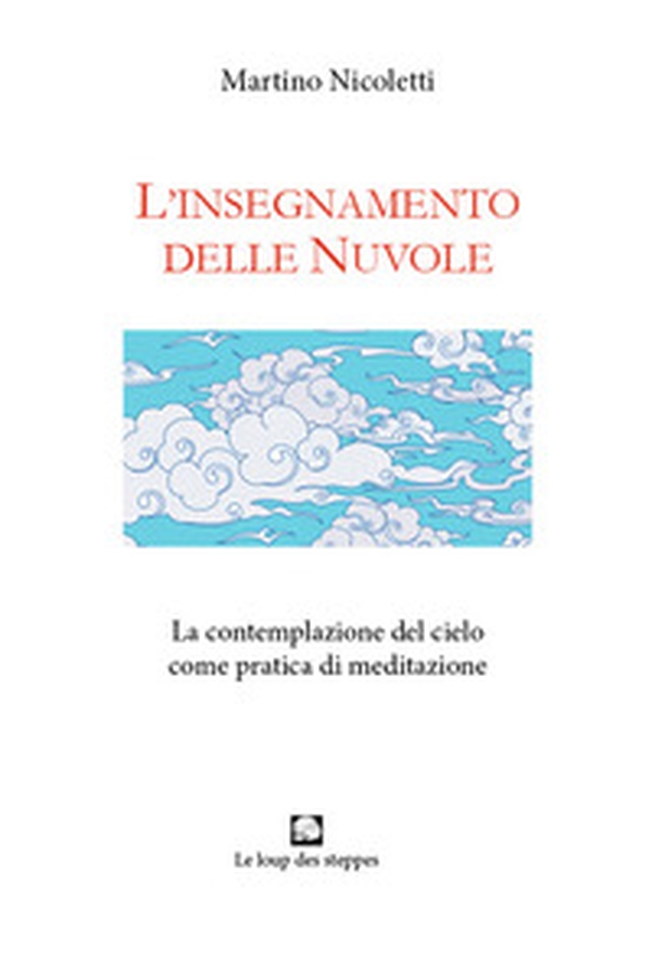 L'insegnamento delle nuvole. La contemplazione del cielo come pratica di meditazione - Librerie.coop