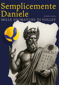 Semplicemente Daniele. Mille sfumature di volley - Librerie.coop