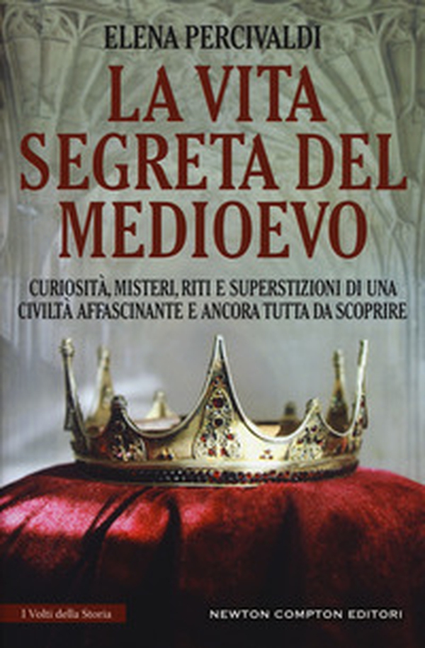 La vita segreta del Medioevo. Curiosità, misteri, riti e superstizioni di una civiltà affascinante e ancora tutta da scoprire - Librerie.coop La vita segreta del Medioevo. Curiosità, misteri, riti e superstizioni di una civiltà affascinante e ancora tutta da scoprire - Librerie.coop