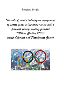 The role of sports industry on engagement of sports fans. A literature review and a personal survey, looking forward «Milano Cortina 2026» winter Olympic and Paralympic Games - Librerie.coop