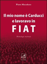 Il mio nome è Carducci e lavoravo in Fiat - Librerie.coop