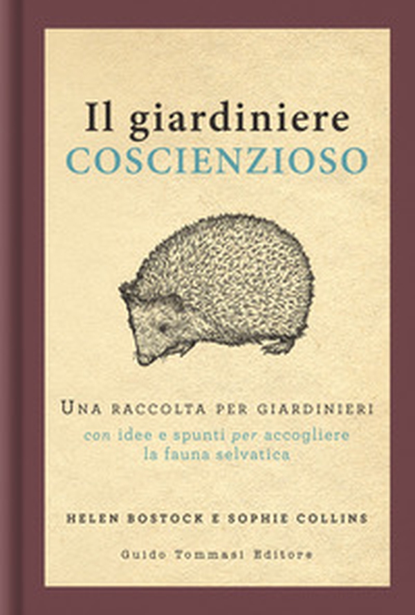 Il giardiniere coscienzioso. Una raccolta per giardinieri con idee e spunti per accogliere la fauna selvatica - Librerie.coop Il giardiniere coscienzioso. Una raccolta per giardinieri con idee e spunti per accogliere la fauna selvatica - Librerie.coop