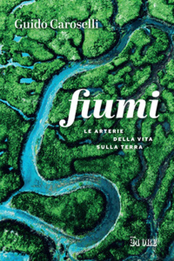 Fiumi. Le arterie della vita sulla Terra - Librerie.coop Fiumi. Le arterie della vita sulla Terra - Librerie.coop
