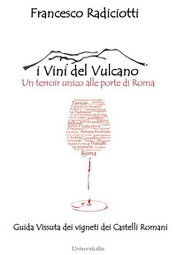 I vini del vulcano. Un terroir unico alle porte di Roma. Guida vissuta dei vigneti dei Castelli romani - Librerie.coop I vini del vulcano. Un terroir unico alle porte di Roma. Guida vissuta dei vigneti dei Castelli romani - Librerie.coop