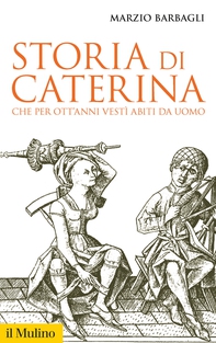 Storia di Caterina che per ott'anni vestì abiti da uomo - Librerie.coop