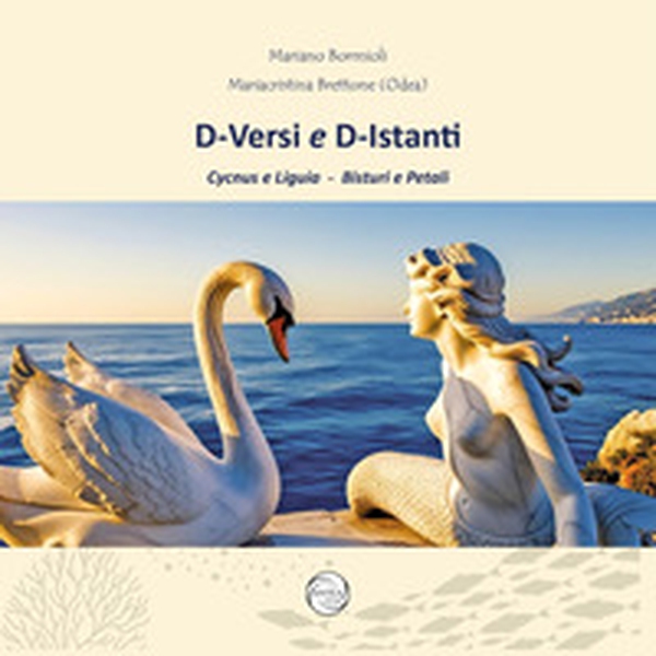 D-Versi e D-Istanti. Cycnus e Liguia. Bisturi e petali - Librerie.coop D-Versi e D-Istanti. Cycnus e Liguia. Bisturi e petali - Librerie.coop