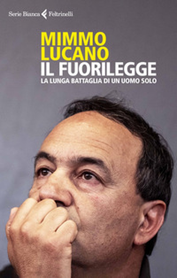 Il fuorilegge. La lunga battaglia di un uomo solo - Librerie.coop Il fuorilegge. La lunga battaglia di un uomo solo - Librerie.coop
