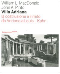 Villa Adriana. La costruzione e il mito da Adriano a Louis I. Kahn - Librerie.coop