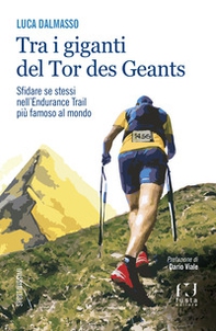 Tra i giganti del Tor. Sfidare se stessi nell'endurance trail più famoso al mondo - Librerie.coop Tra i giganti del Tor. Sfidare se stessi nell'endurance trail più famoso al mondo - Librerie.coop