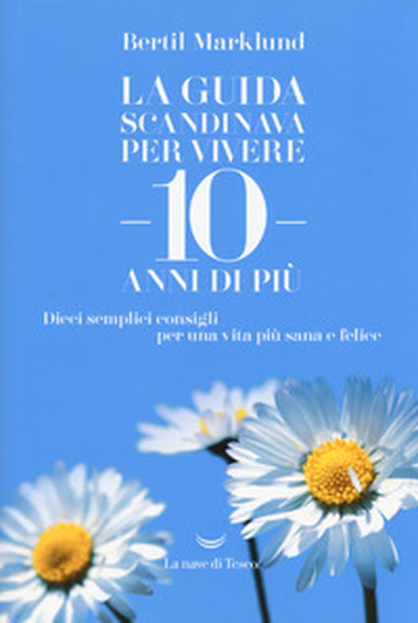 La guida scandinava per vivere 10 anni di più. Dieci semplici consigli per una vita più sana e felice - Librerie.coop La guida scandinava per vivere 10 anni di più. Dieci semplici consigli per una vita più sana e felice - Librerie.coop