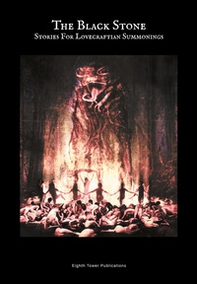 The Black Stone. Stories For Lovecraftian Summonings - Librerie.coop