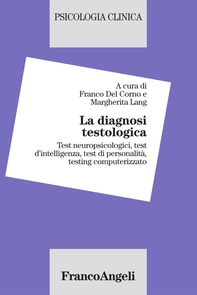 La diagnosi testologica. Test neuropsicologici, test d'intelligenza, test di personalità, testing computerizzato - Librerie.coop