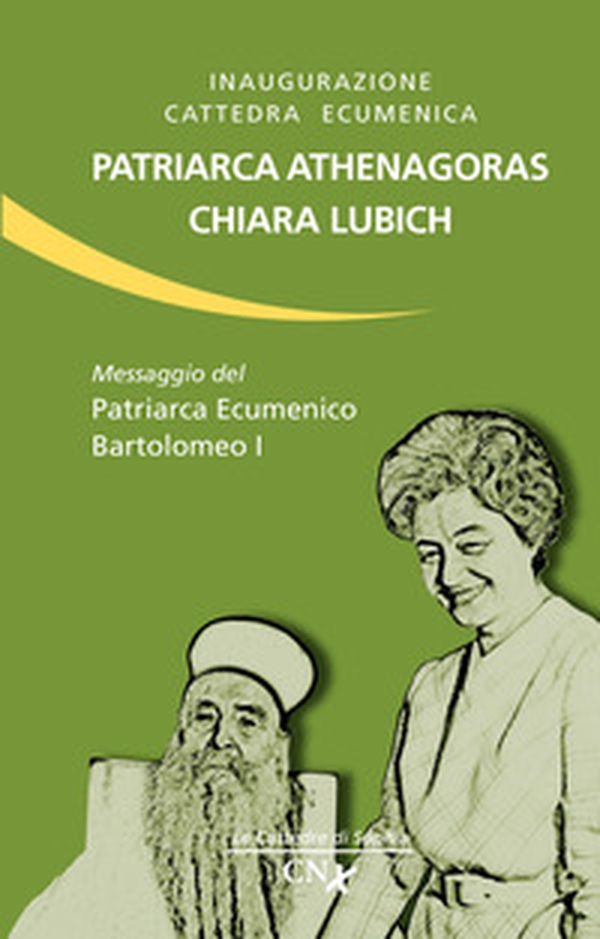 Inaugurazione cattedra ecumenica. Patriarca Athenagoras - Chiara Lubich. Messaggio del patriarca ecumenico Bartolomeo I - Librerie.coop