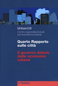 Quarto rapporto sulle città. Il governo debole delle economie urbane - Librerie.coop