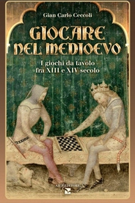 Giocare nel Medioevo. I giochi da tavolo fra XIII e XIV secolo - Librerie.coop Giocare nel Medioevo. I giochi da tavolo fra XIII e XIV secolo - Librerie.coop