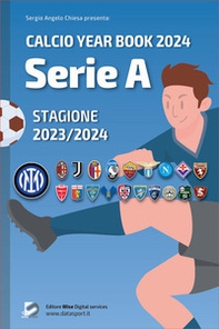 Serie A 2023/2024: tutto il calcio in cifre. Calcio year book 2024 - Librerie.coop
