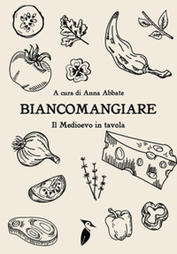 Biancomangiare... il Medioevo in tavola - Librerie.coop