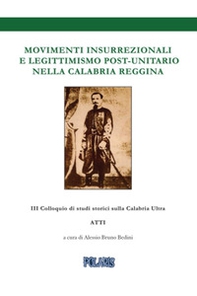 Movimenti insurrezionali e legittimismo post unitario nella Calabria reggina. Atti del 3º Colloquio di Studi Storici sulla Calabria Ultra - Librerie.coop