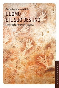 L'uomo e il suo destino. Scoprire Dio attraverso la scienza - Librerie.coop