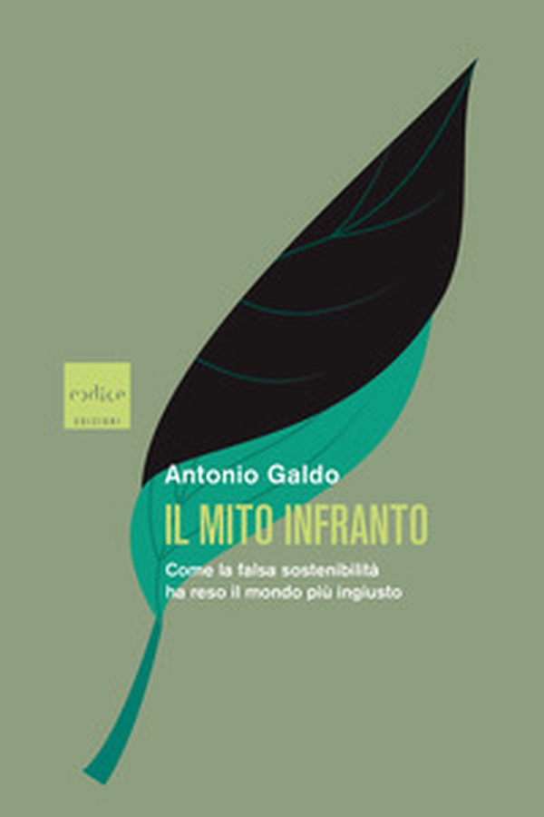 Il mito infranto. Come la falsa sostenibilità ha reso il mondo più ingiusto - Librerie.coop Il mito infranto. Come la falsa sostenibilità ha reso il mondo più ingiusto - Librerie.coop