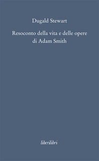 Resoconto della vita e delle opere di Adam Smith - Librerie.coop