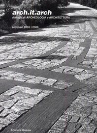 Arch.it.arch. Dialoghi di archeologia e architettura. Seminari 2005-2006 - Librerie.coop