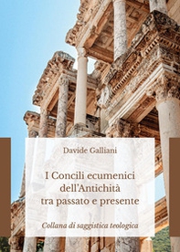 I concili ecumenici dell'antichità tra passato e presente - Librerie.coop