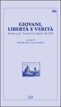 Giovani, libertà e verità. Brescia e gli «Incontri di cultura» del 1959 - Librerie.coop Giovani, libertà e verità. Brescia e gli «Incontri di cultura» del 1959 - Librerie.coop