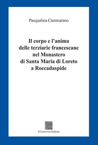 Il corpo e l'anima delle terziarie francescane nel Monastero di Santa Maria di Loreto a Roccadaspide - Librerie.coop