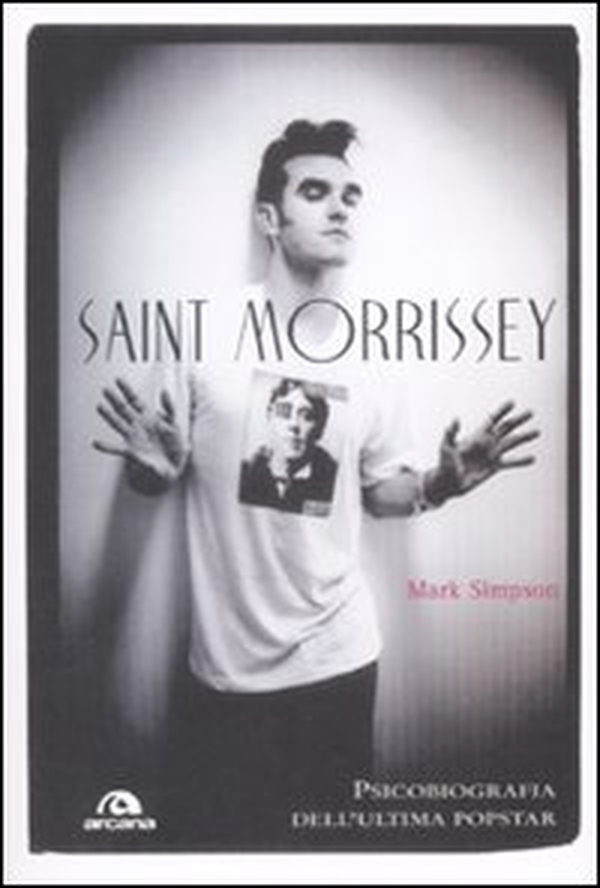 Saint Morrissey. Psicobiografia dell'ultima popstar - Librerie.coop Saint Morrissey. Psicobiografia dell'ultima popstar - Librerie.coop