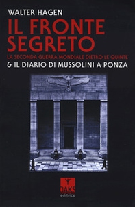 Il fronte segreto. La Seconda guerra mondiale dietro le quinte & il diario di Mussolini a Ponza - Librerie.coop
