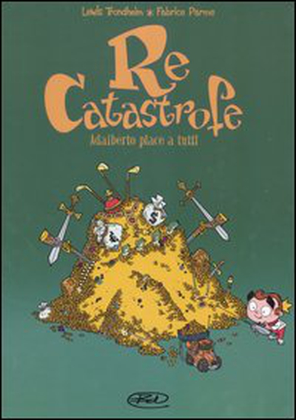 Adalberto piace a tutti. Re Catastrofe - Vol. 3 - Librerie.coop Adalberto piace a tutti. Re Catastrofe - Vol. 3 - Librerie.coop
