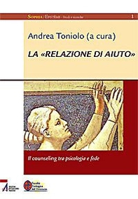 La «relazione di aiuto». Il counseling tra psicologia e fede - Librerie.coop