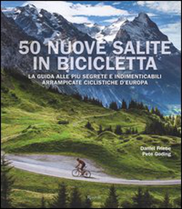 50 nuove salite in bicicletta. La guida alle più segrete e indimenticabili arrampicate ciclistiche d'Europa - Librerie.coop 50 nuove salite in bicicletta. La guida alle più segrete e indimenticabili arrampicate ciclistiche d'Europa - Librerie.coop