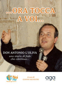 «...Ora tocca a voi». «Don Antonio L'Oliva» una storia di fede che continua... - Librerie.coop