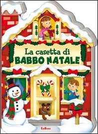 La casetta di Babbo Natale. Casette di Natale - Librerie.coop